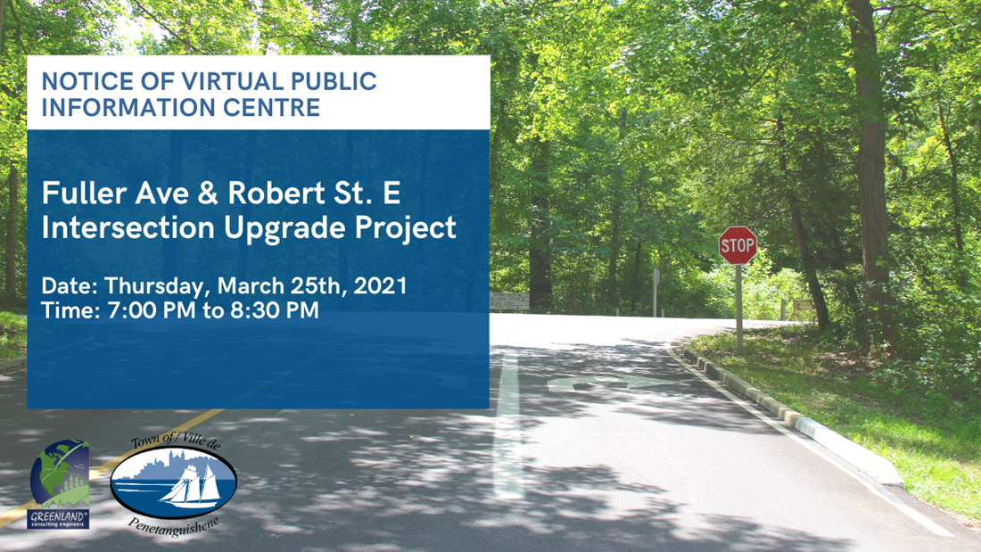 Virtual Public Information Centre Fuller Ave & Robert St. E Intersection Upgrade Project Town